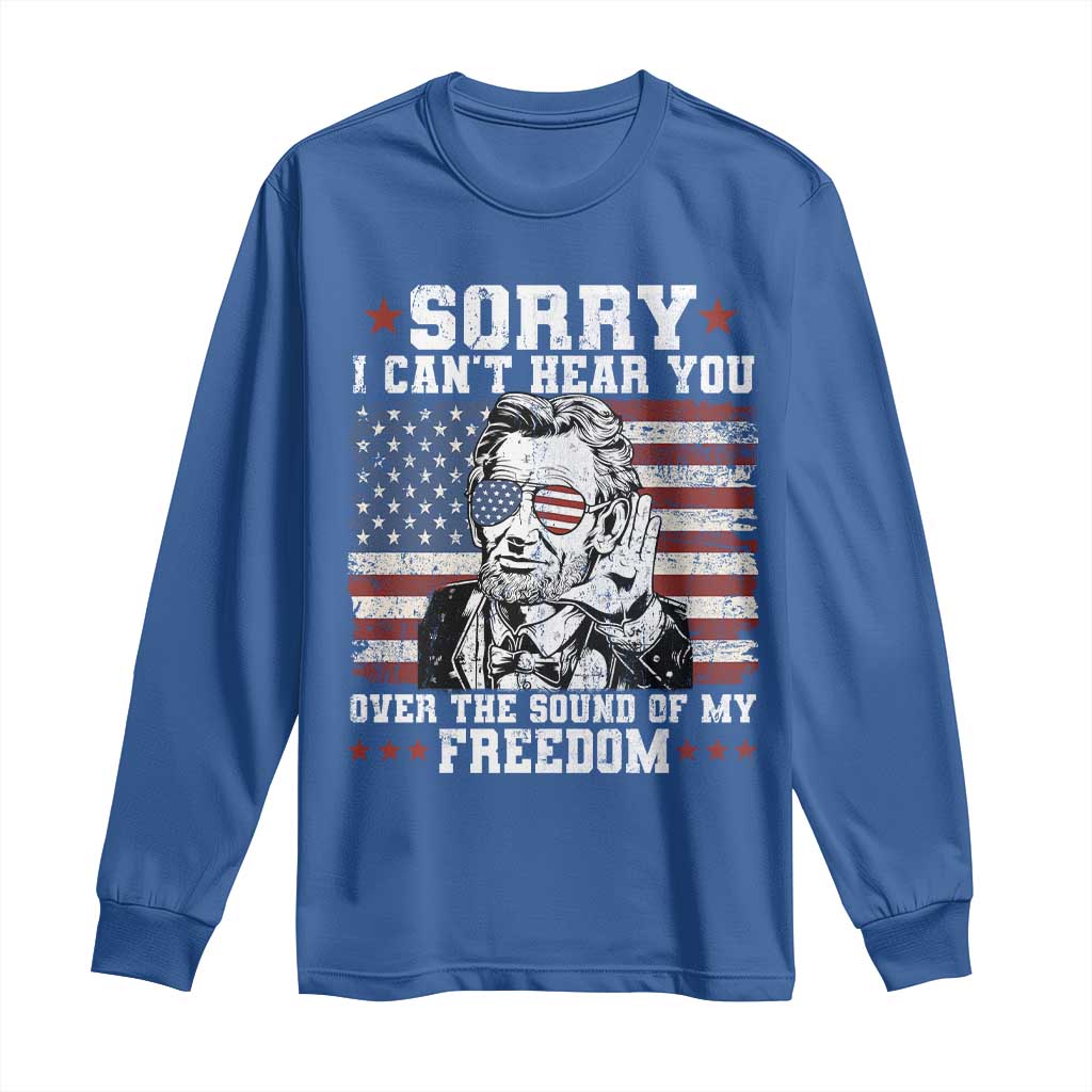Funny Abraham Lincoln 4th Of July Long Sleeve Shirt Sorry Cant Hear You Sound Of My Freedom American Flag - Wonder Print Shop