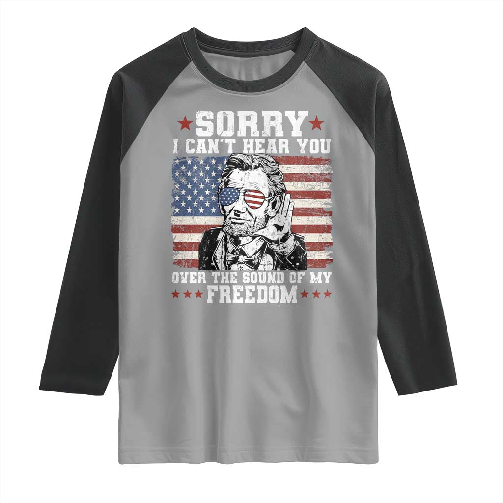 Funny Abraham Lincoln 4th Of July Raglan Shirt Sorry Cant Hear You Sound Of My Freedom American Flag - Wonder Print Shop