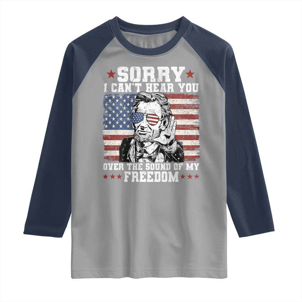Funny Abraham Lincoln 4th Of July Raglan Shirt Sorry Cant Hear You Sound Of My Freedom American Flag - Wonder Print Shop