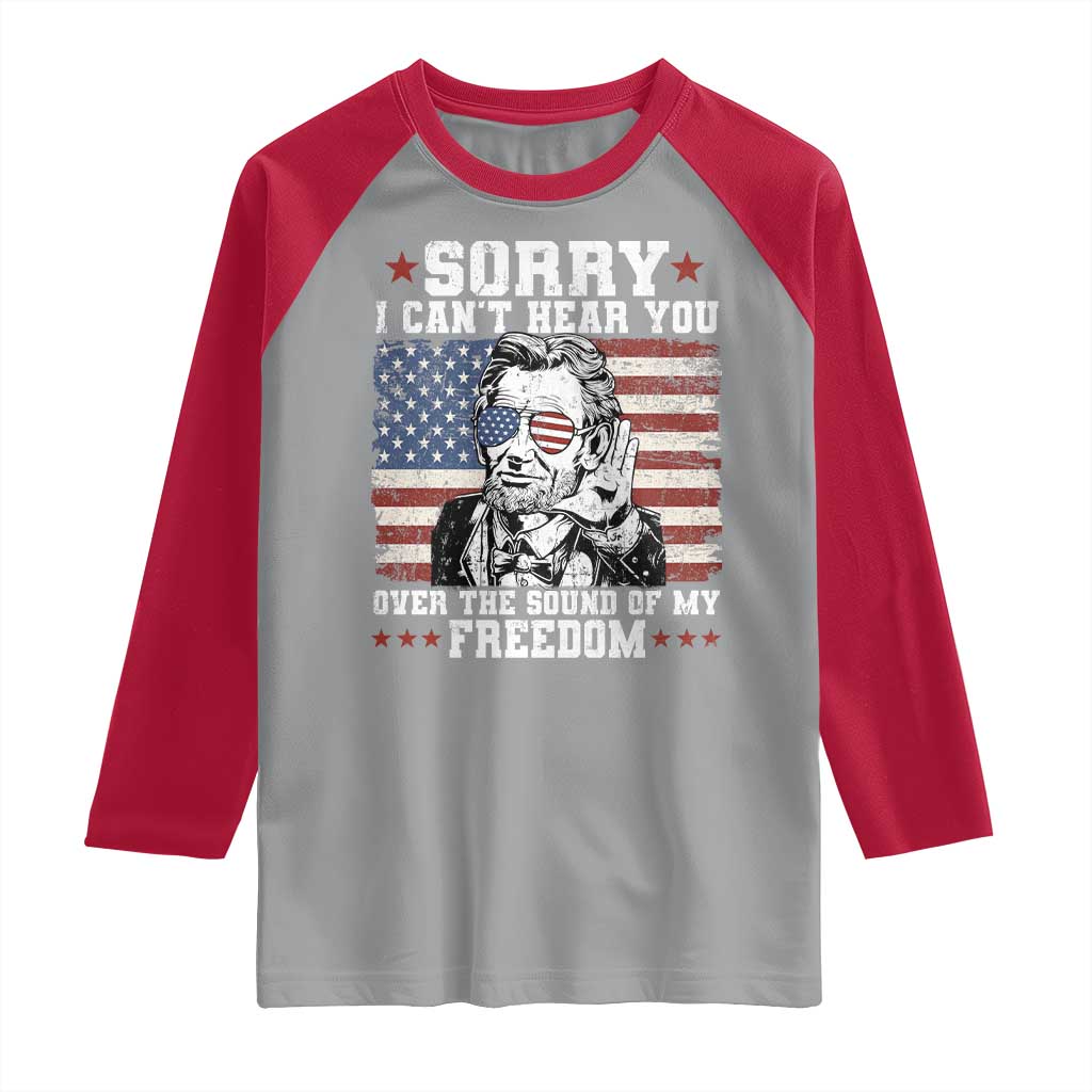 Funny Abraham Lincoln 4th Of July Raglan Shirt Sorry Cant Hear You Sound Of My Freedom American Flag - Wonder Print Shop