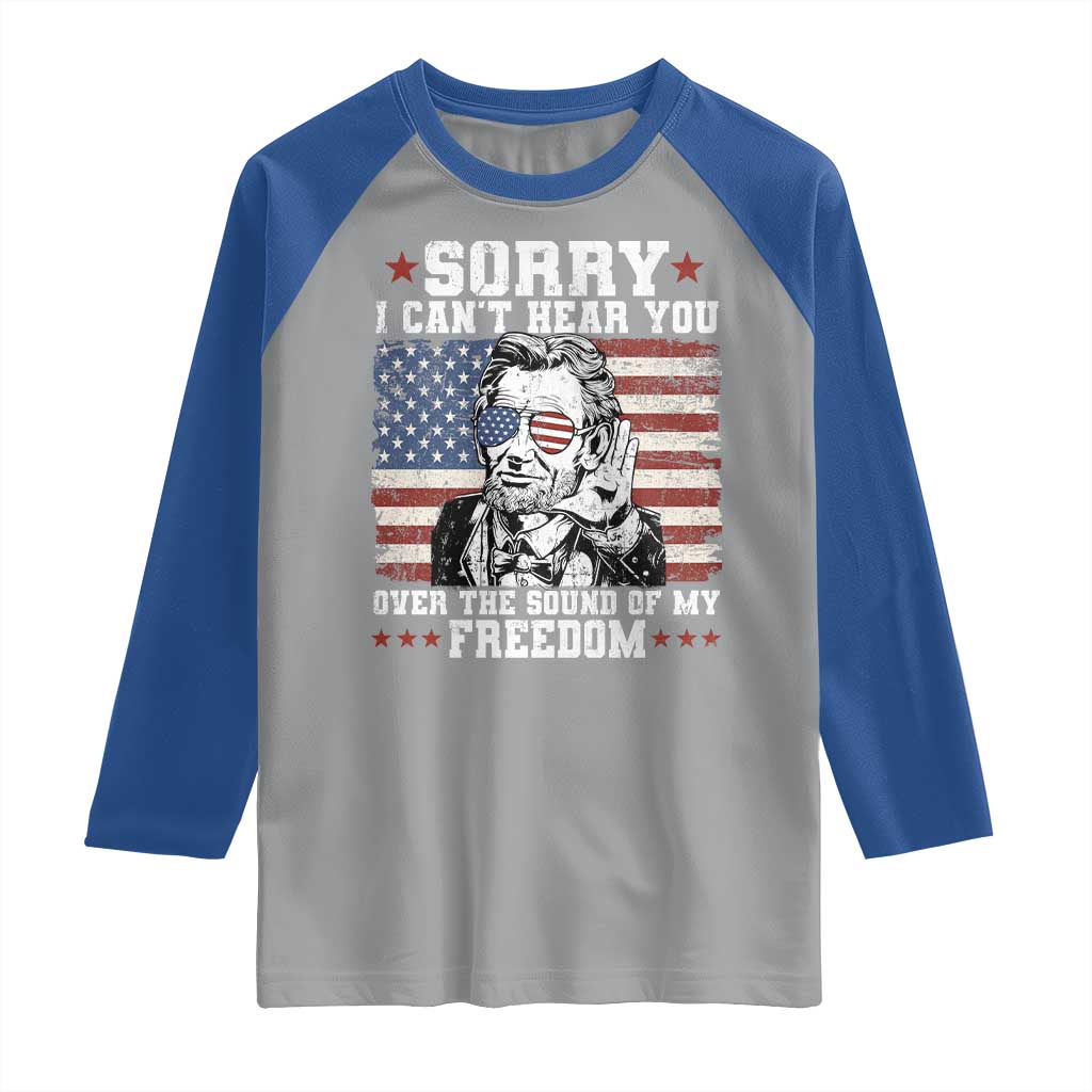 Funny Abraham Lincoln 4th Of July Raglan Shirt Sorry Cant Hear You Sound Of My Freedom American Flag - Wonder Print Shop