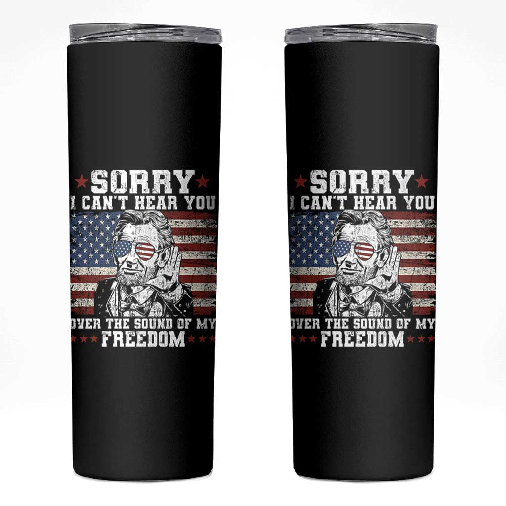 Funny Abraham Lincoln 4th Of July Skinny Tumbler Sorry Cant Hear You Sound Of My Freedom American Flag - Wonder Print Shop