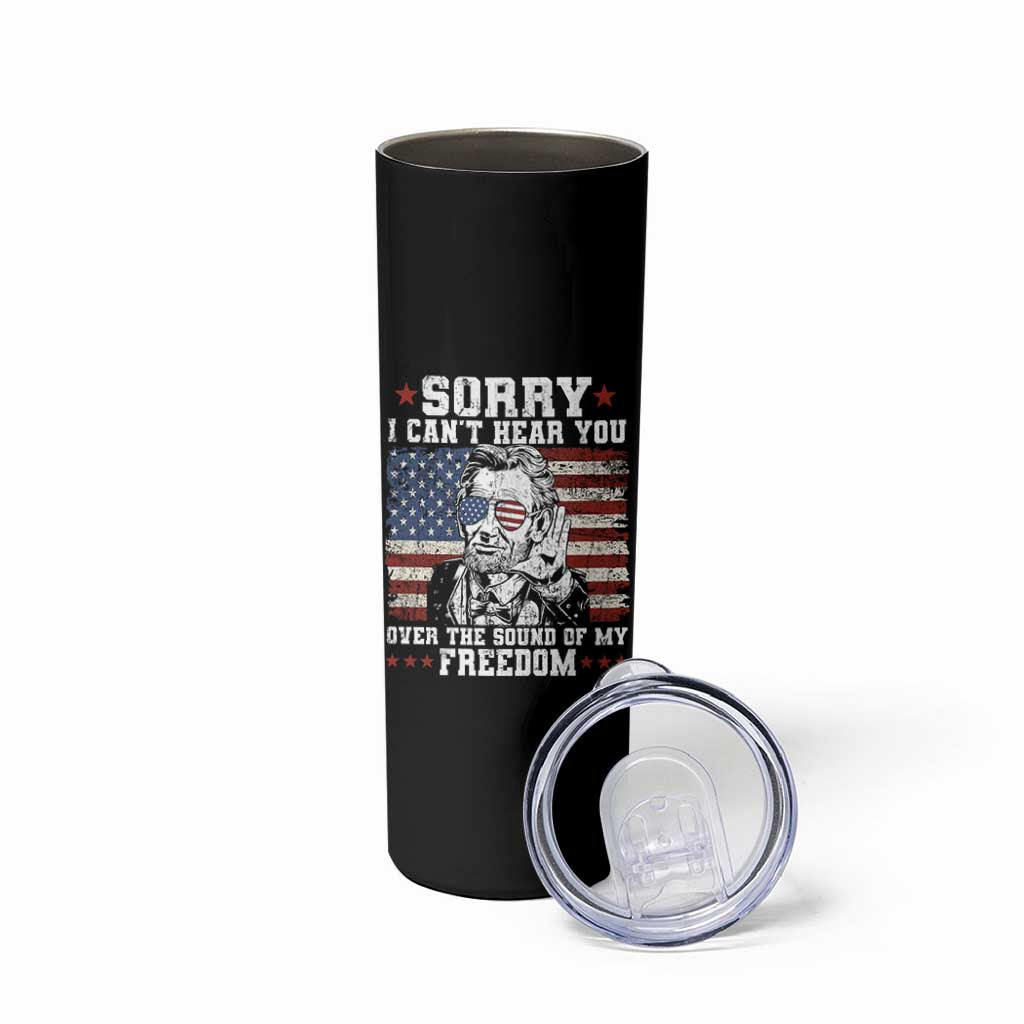 Funny Abraham Lincoln 4th Of July Skinny Tumbler Sorry Cant Hear You Sound Of My Freedom American Flag - Wonder Print Shop
