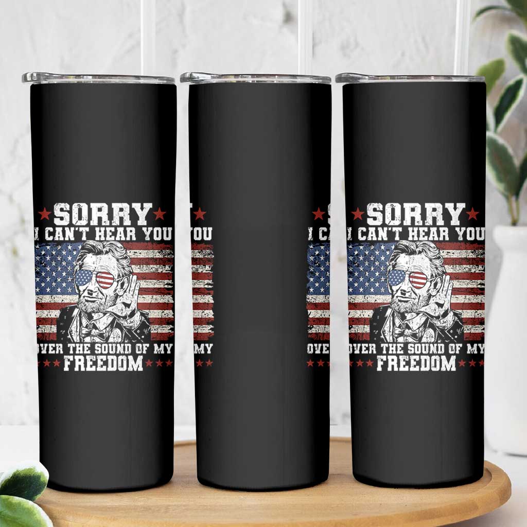 Funny Abraham Lincoln 4th Of July Skinny Tumbler Sorry Cant Hear You Sound Of My Freedom American Flag - Wonder Print Shop
