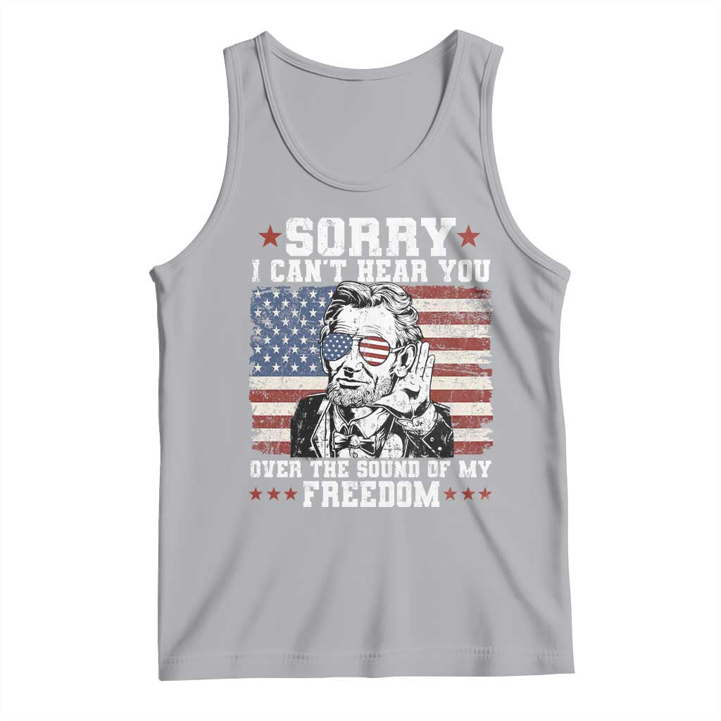 Funny Abraham Lincoln 4th Of July Tank Top Sorry Cant Hear You Sound Of My Freedom American Flag - Wonder Print Shop