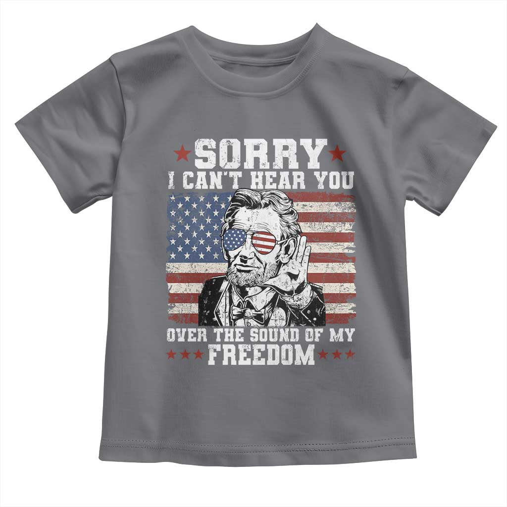 Funny Abraham Lincoln 4th Of July Toddler T Shirt Sorry Cant Hear You Sound Of My Freedom American Flag - Wonder Print Shop