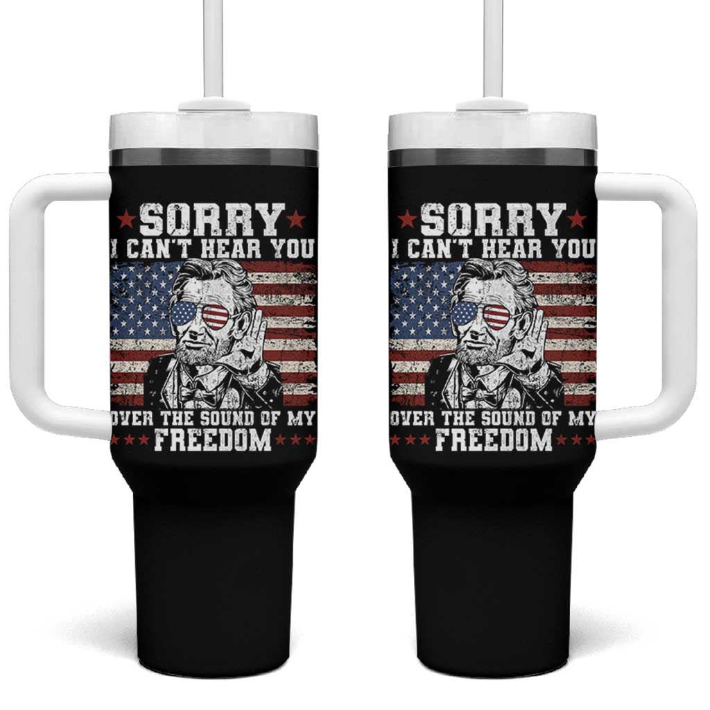 Funny Abraham Lincoln 4th Of July Tumbler With Handle Sorry Cant Hear You Sound Of My Freedom American Flag - Wonder Print Shop