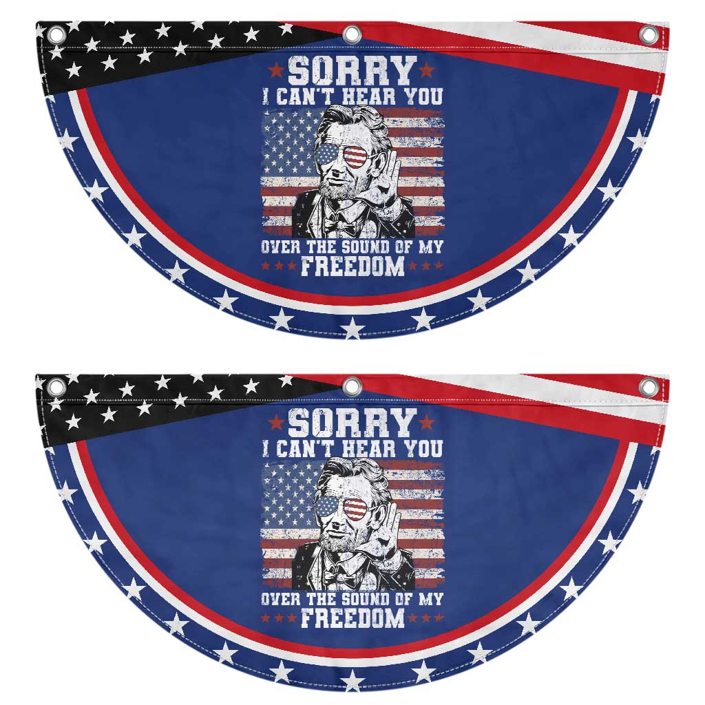 Funny Abraham Lincoln 4th Of July Patriotic Fan Flag Sorry Cant Hear You Sound Of My Freedom American Flag