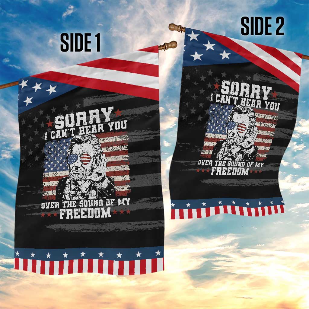Funny Abraham Lincoln 4th Of July Garden Flag Sorry Cant Hear You Sound Of My Freedom American Flag