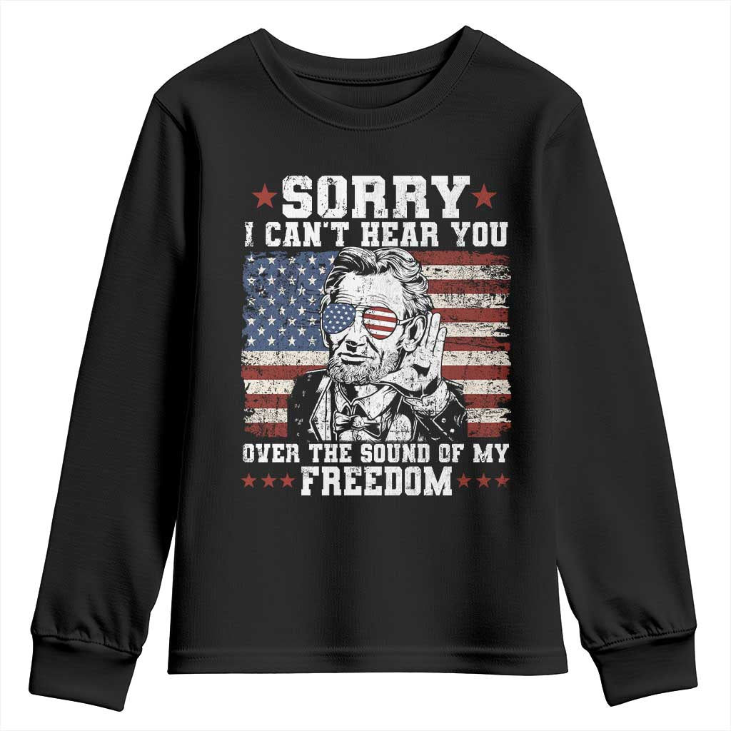 Funny Abraham Lincoln 4th Of July Youth Sweatshirt Sorry Cant Hear You Sound Of My Freedom American Flag - Wonder Print Shop