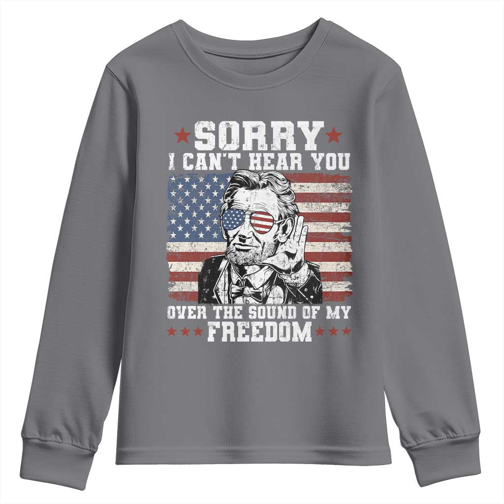 Funny Abraham Lincoln 4th Of July Youth Sweatshirt Sorry Cant Hear You Sound Of My Freedom American Flag - Wonder Print Shop
