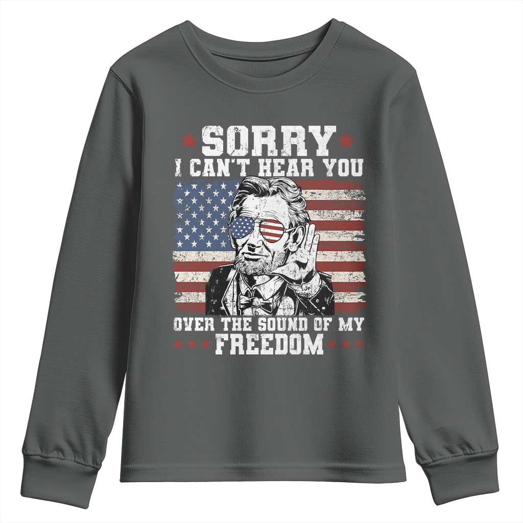 Funny Abraham Lincoln 4th Of July Youth Sweatshirt Sorry Cant Hear You Sound Of My Freedom American Flag - Wonder Print Shop