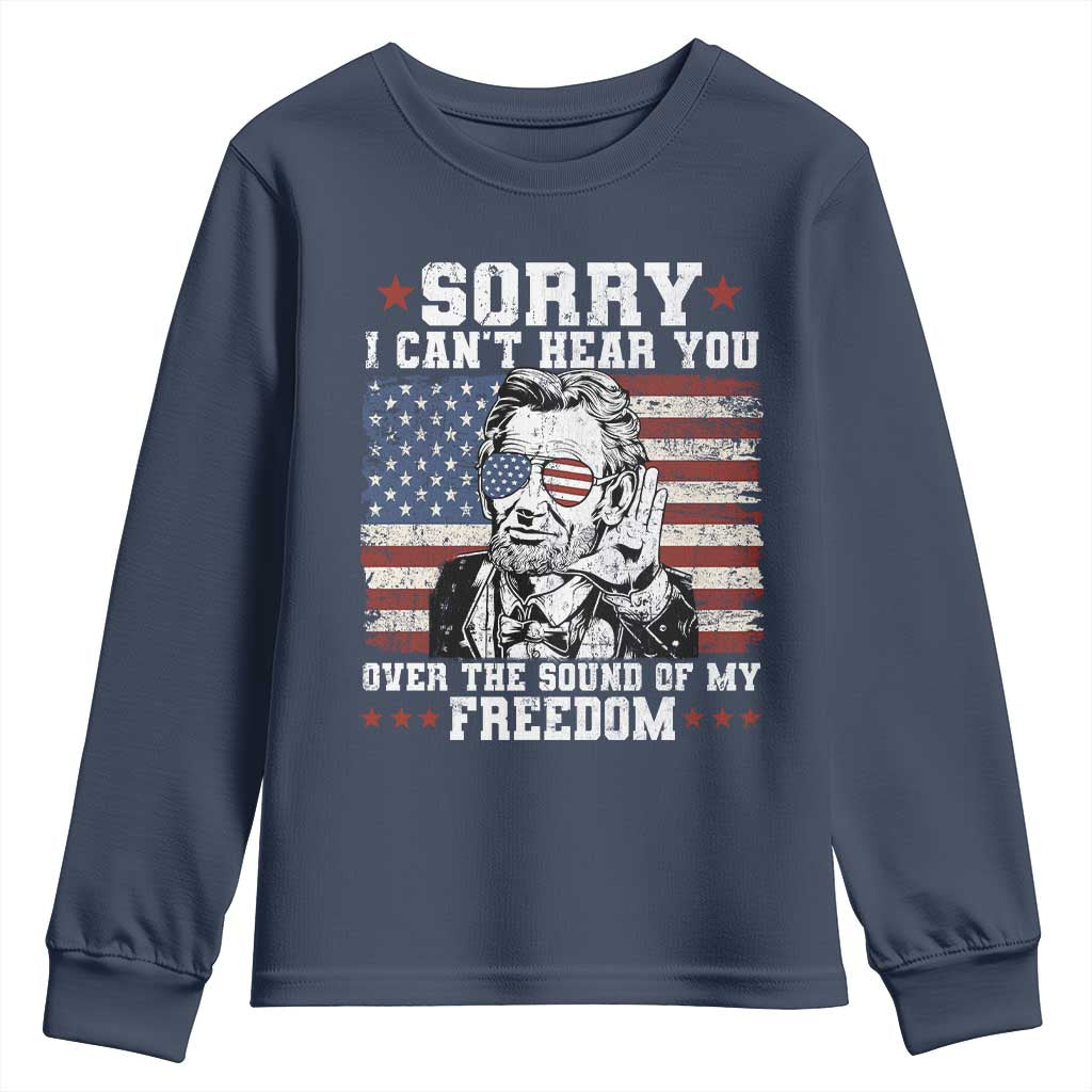 Funny Abraham Lincoln 4th Of July Youth Sweatshirt Sorry Cant Hear You Sound Of My Freedom American Flag - Wonder Print Shop