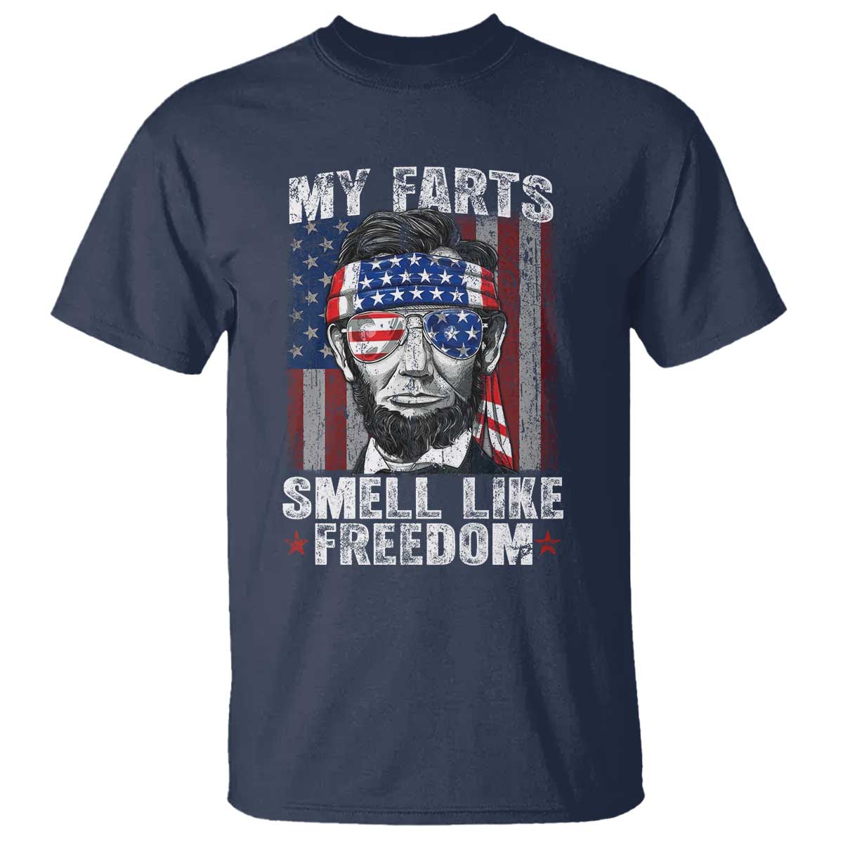 Funny Abe Lincoln 4th Of July T Shirt My Farts Smell Like Freedom American Flag - Wonder Print Shop