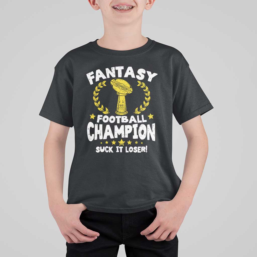 Fantasy Football Legend T Shirt For Kid Suck It Loser Funny Champ Champion Draft - Wonder Print Shop