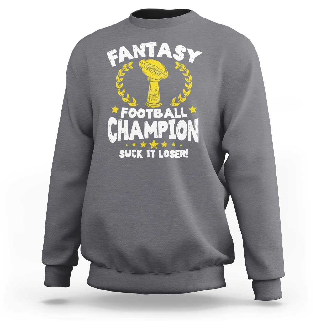 Fantasy Football Legend Sweatshirt Suck It Loser Funny Champ Champion Draft - Wonder Print Shop