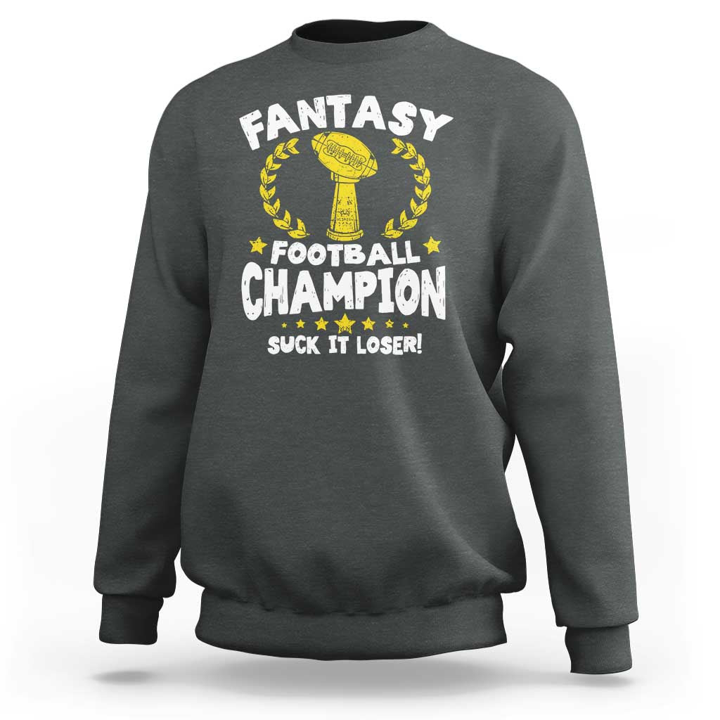 Fantasy Football Legend Sweatshirt Suck It Loser Funny Champ Champion Draft - Wonder Print Shop