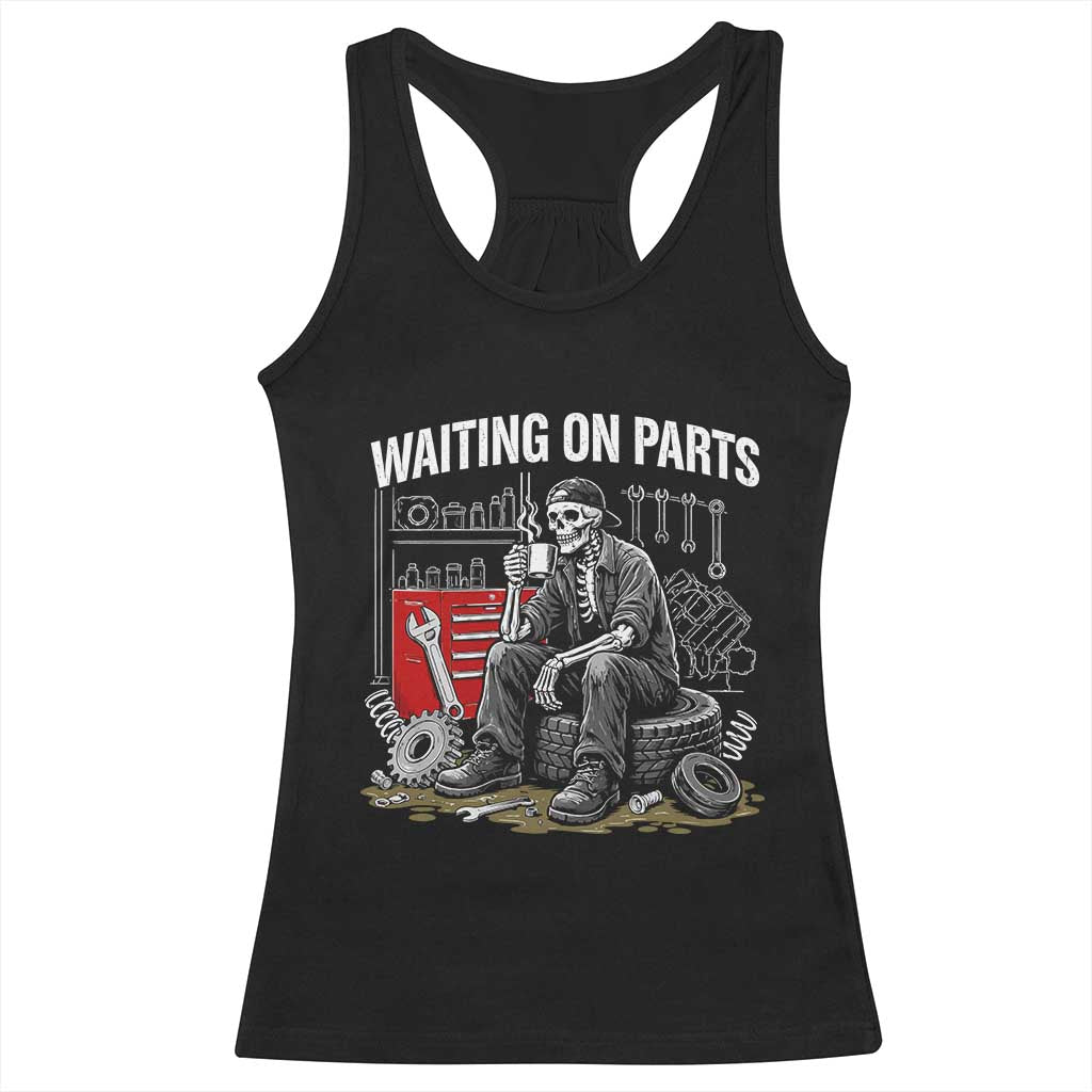 Funny Waiting On Parts Mechanic Skeleton Auto Repair Life Racerback Tank Top