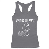 Funny Waiting On Parts Mechanic Auto Repair Car Racerback Tank Top