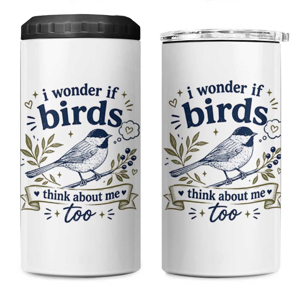 Bird Lover 4 in 1 Can Cooler Tumbler I Wonder If Birds Think About Me Too Funny Bird Watcher Birder
