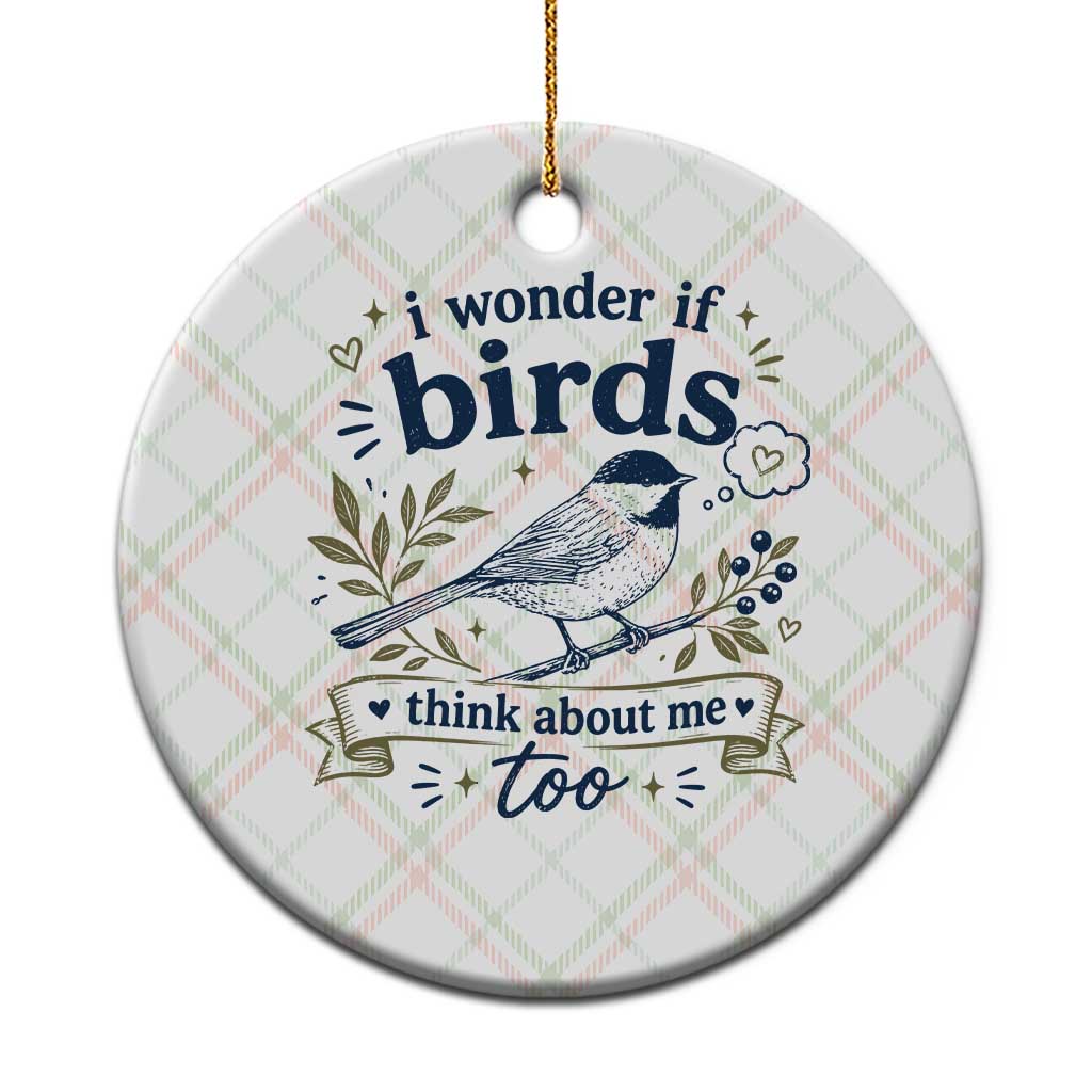 Bird Lover Ceramic Ornament I Wonder If Birds Think About Me Too Funny Bird Watcher Birder