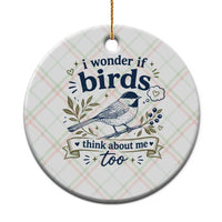 Bird Lover Ceramic Ornament I Wonder If Birds Think About Me Too Funny Bird Watcher Birder