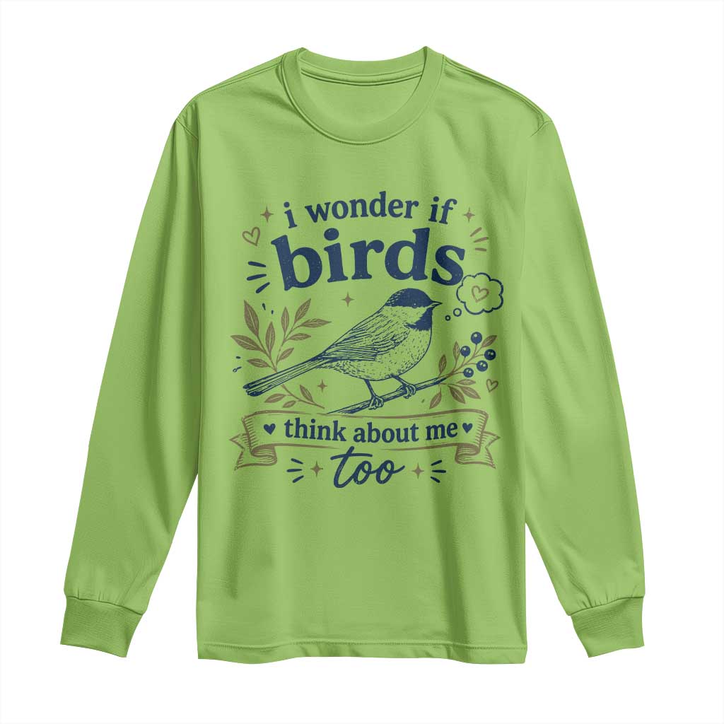 Bird Lover Long Sleeve Shirt I Wonder If Birds Think About Me Too Funny Bird Watcher Birder