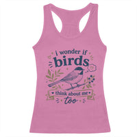 Bird Lover Racerback Tank Top I Wonder If Birds Think About Me Too Funny Bird Watcher Birder