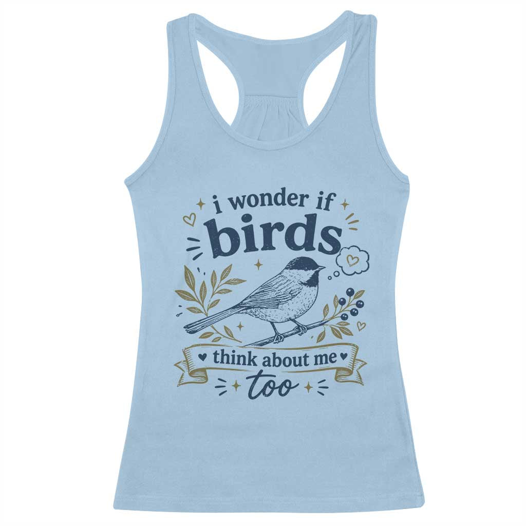 Bird Lover Racerback Tank Top I Wonder If Birds Think About Me Too Funny Bird Watcher Birder