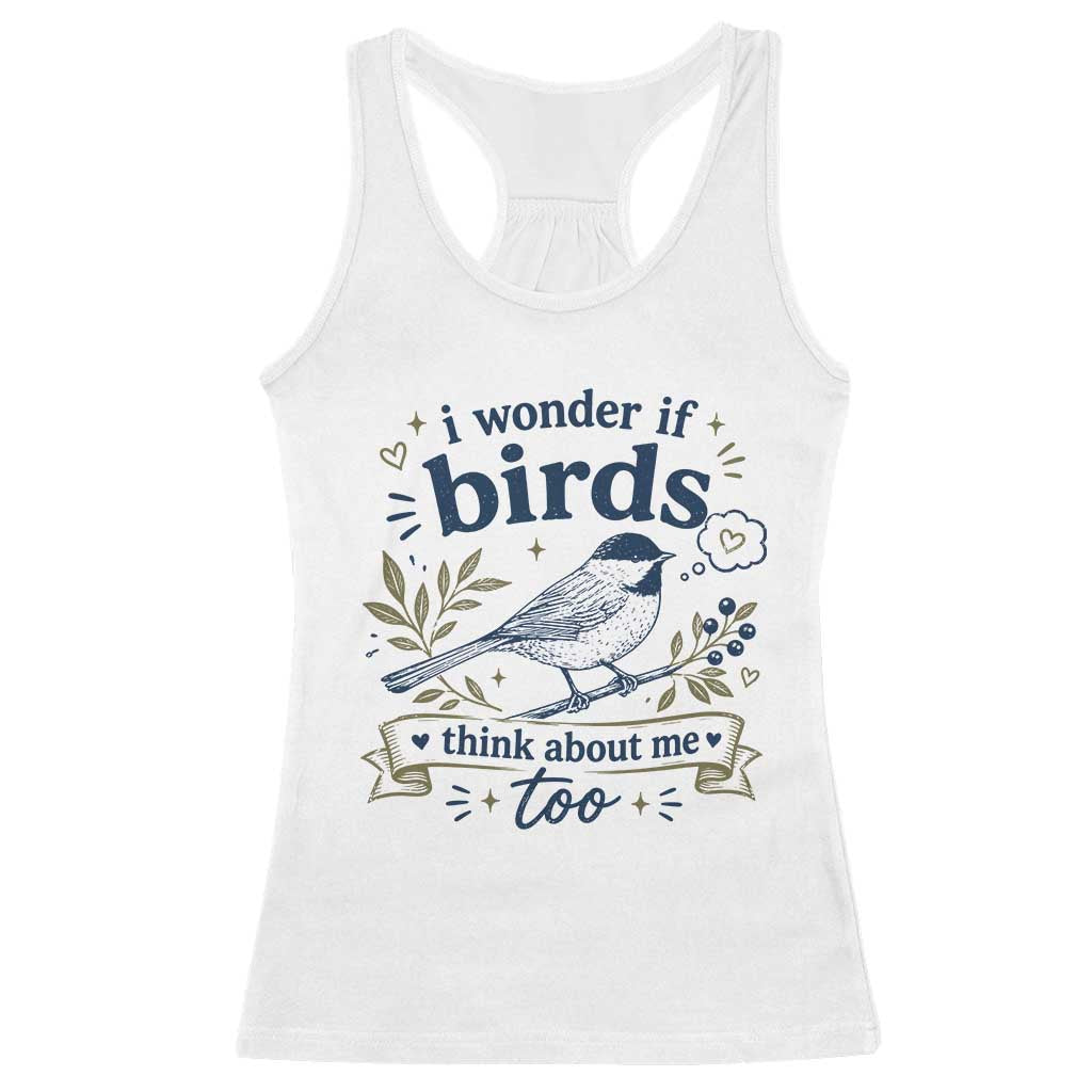 Bird Lover Racerback Tank Top I Wonder If Birds Think About Me Too Funny Bird Watcher Birder