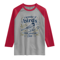 Bird Lover Raglan Shirt I Wonder If Birds Think About Me Too Funny Bird Watcher Birder