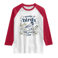 Bird Lover Raglan Shirt I Wonder If Birds Think About Me Too Funny Bird Watcher Birder
