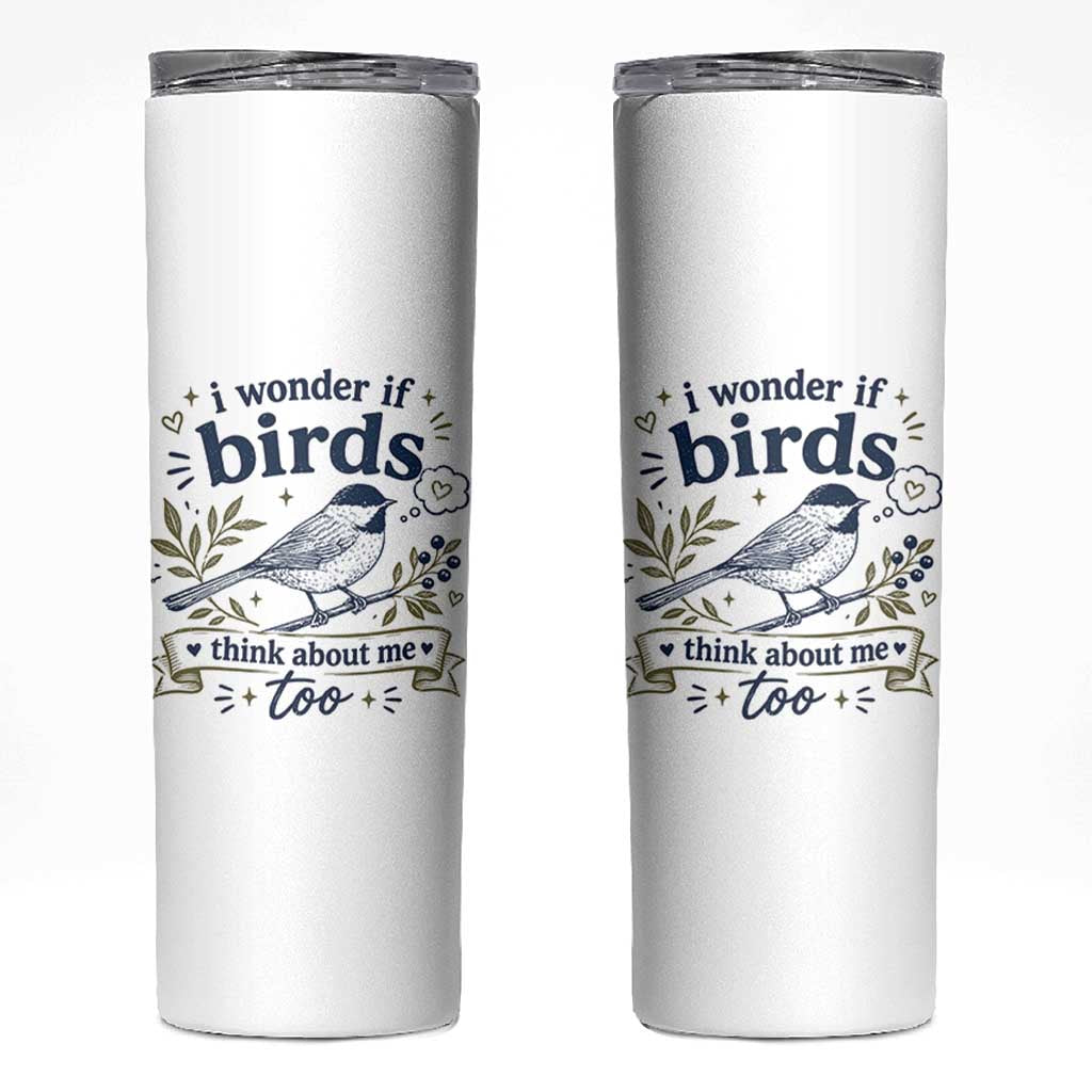 Bird Lover Skinny Tumbler I Wonder If Birds Think About Me Too Funny Bird Watcher Birder