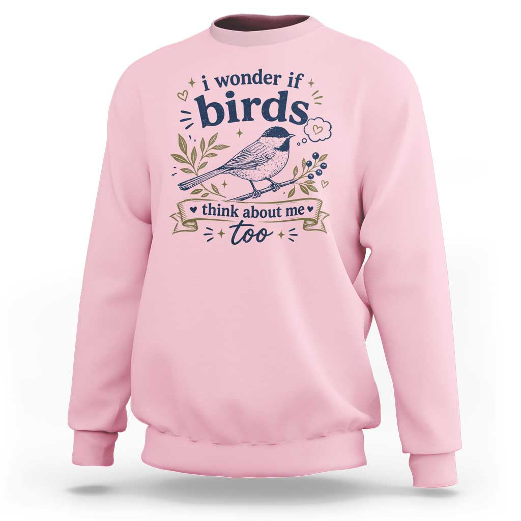 Bird Lover Sweatshirt I Wonder If Birds Think About Me Too Funny Bird Watcher Birder