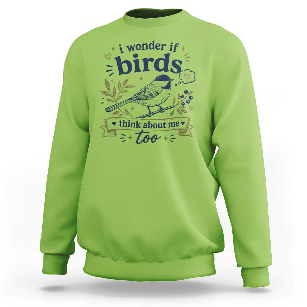 Bird Lover Sweatshirt I Wonder If Birds Think About Me Too Funny Bird Watcher Birder