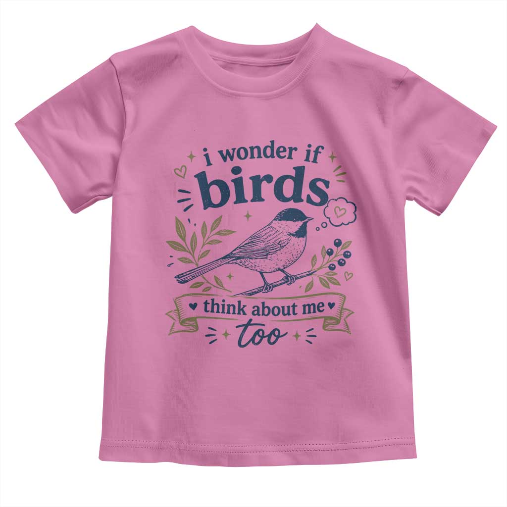 Bird Lover Toddler T Shirt I Wonder If Birds Think About Me Too Funny Bird Watcher Birder
