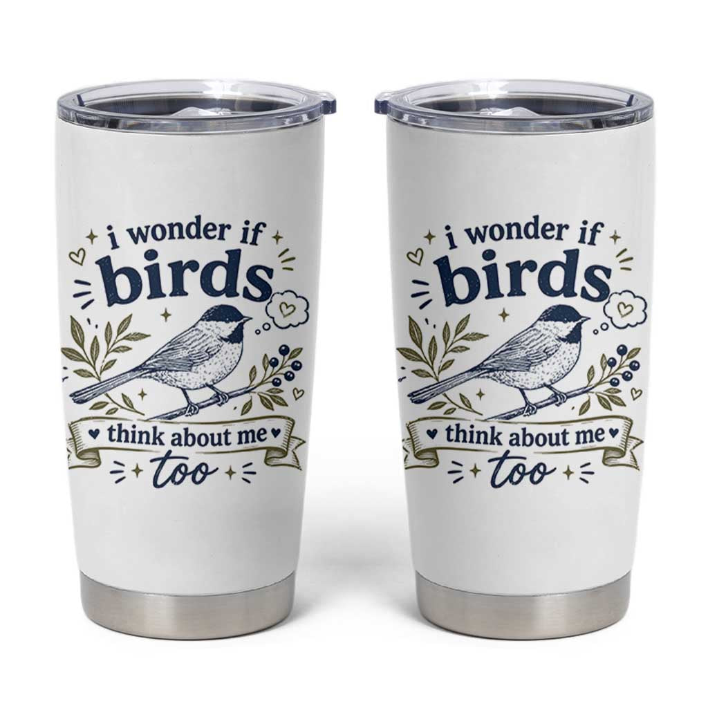 Bird Lover Tumbler Cup I Wonder If Birds Think About Me Too Funny Bird Watcher Birder