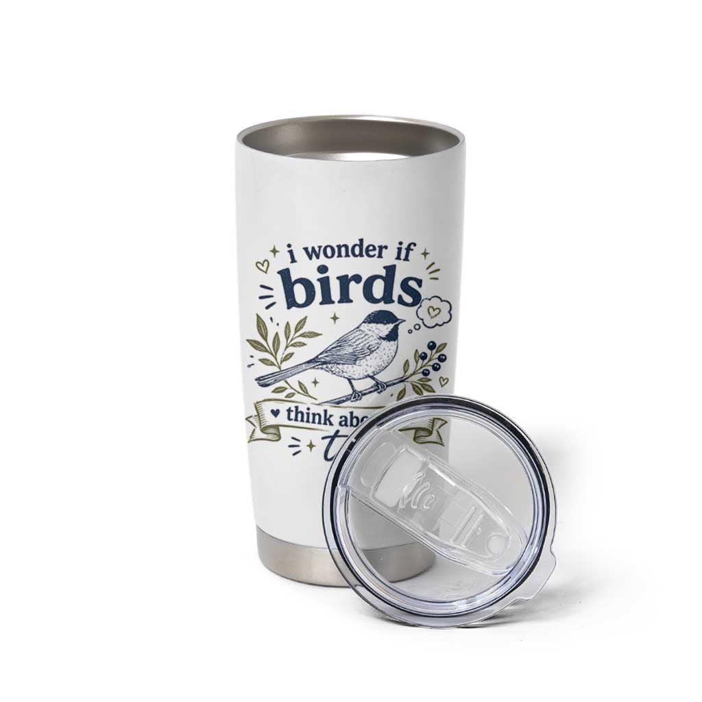 Bird Lover Tumbler Cup I Wonder If Birds Think About Me Too Funny Bird Watcher Birder