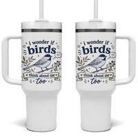 Bird Lover Tumbler With Handle I Wonder If Birds Think About Me Too Funny Bird Watcher Birder