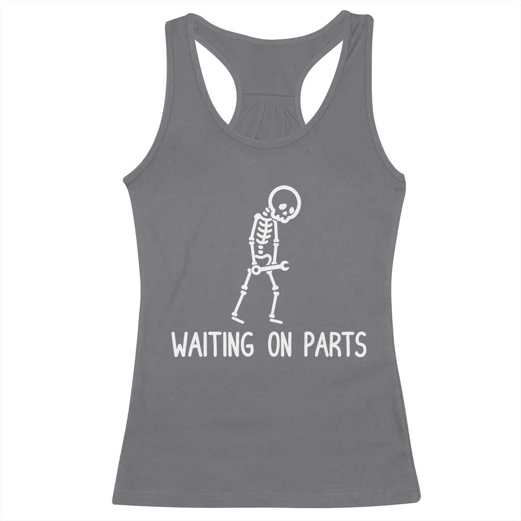 Waiting on Parts Mechanic Skeleton Racerback Tank Top Garage Car Guy Auto Repair Life