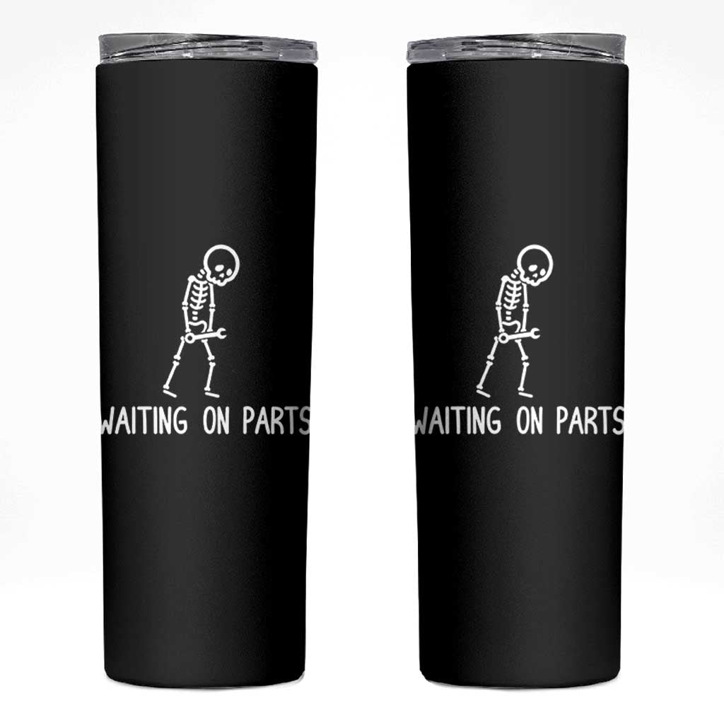 Waiting on Parts Mechanic Skeleton Skinny Tumbler Garage Car Guy Auto Repair Life
