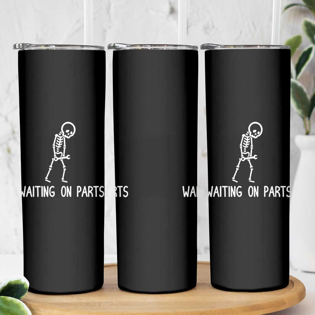 Waiting on Parts Mechanic Skeleton Skinny Tumbler Garage Car Guy Auto Repair Life