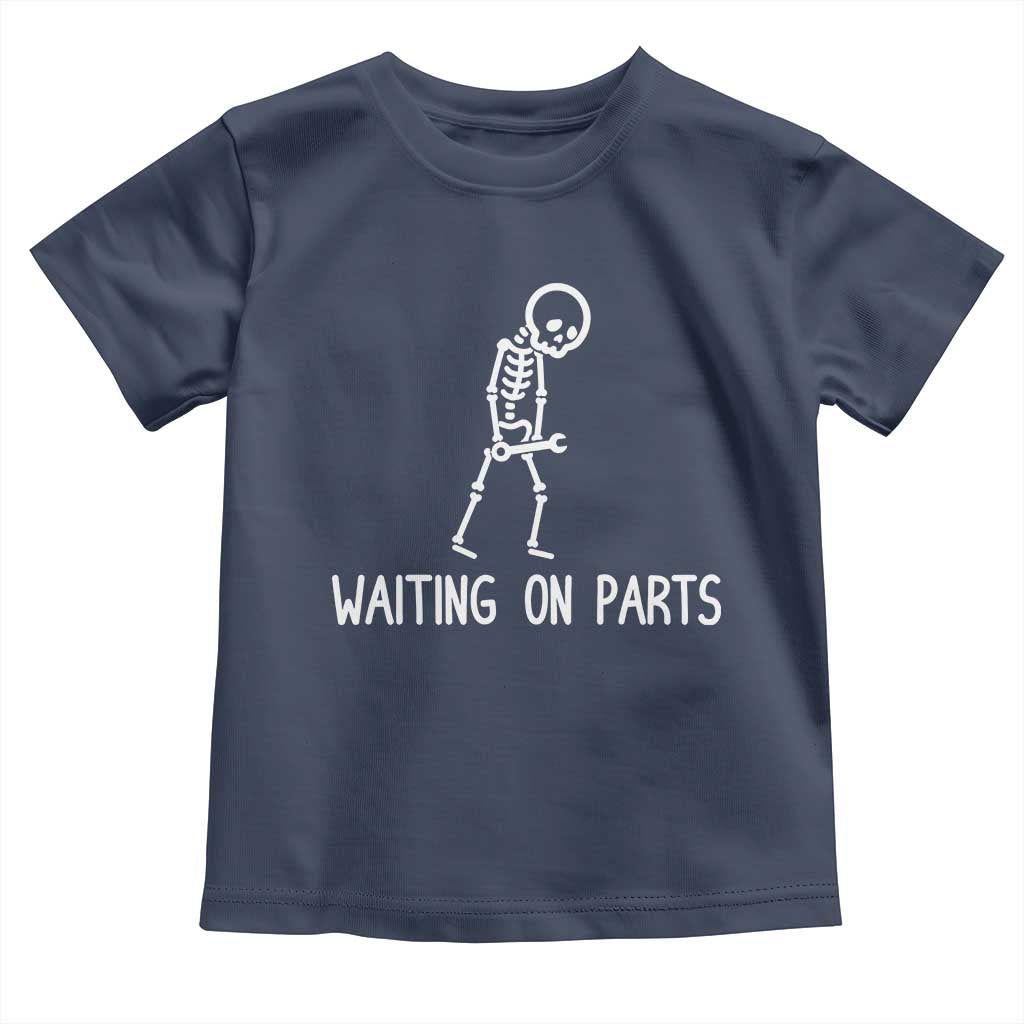 Waiting on Parts Mechanic Skeleton Toddler T Shirt Garage Car Guy Auto Repair Life