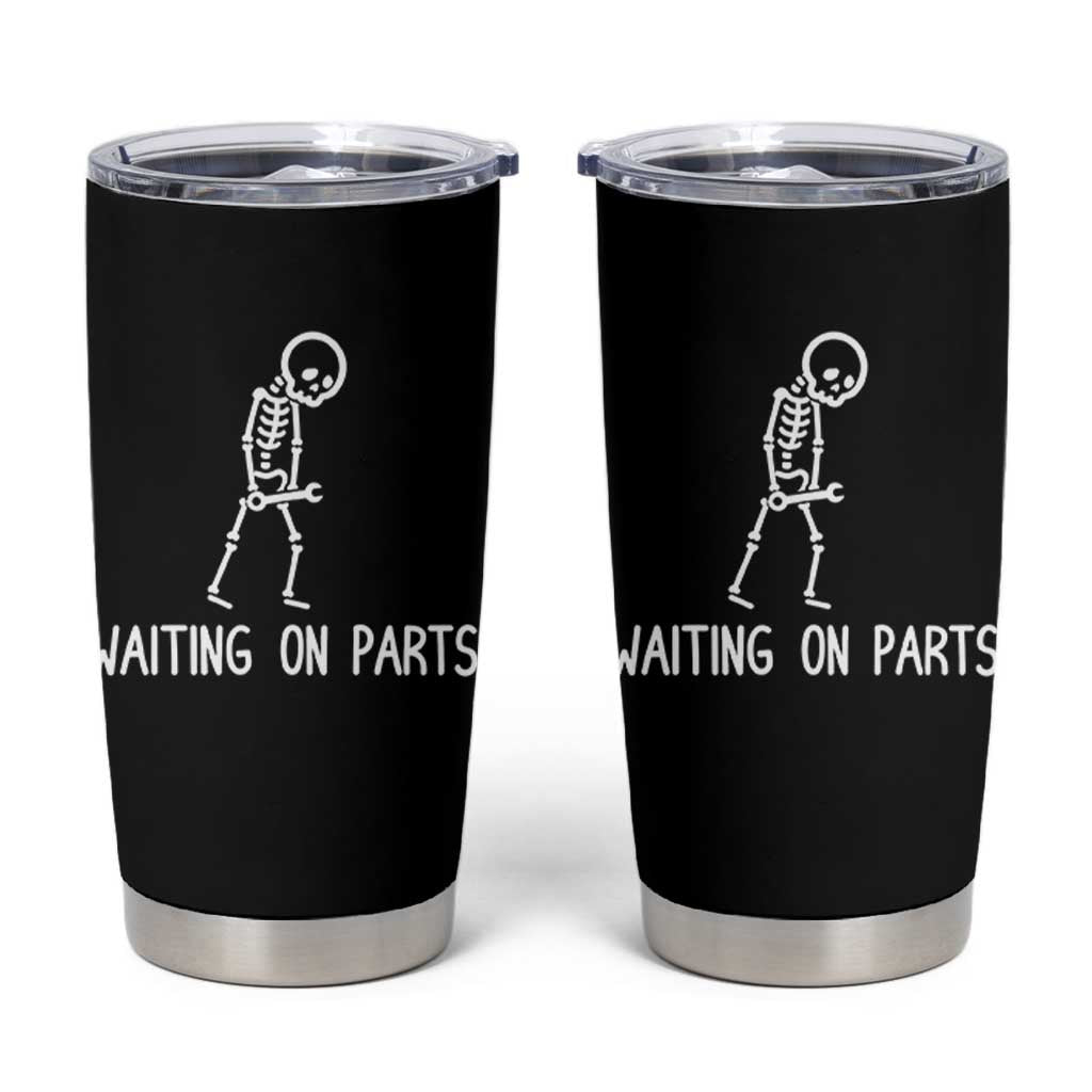 Waiting on Parts Mechanic Skeleton Tumbler Cup Garage Car Guy Auto Repair Life