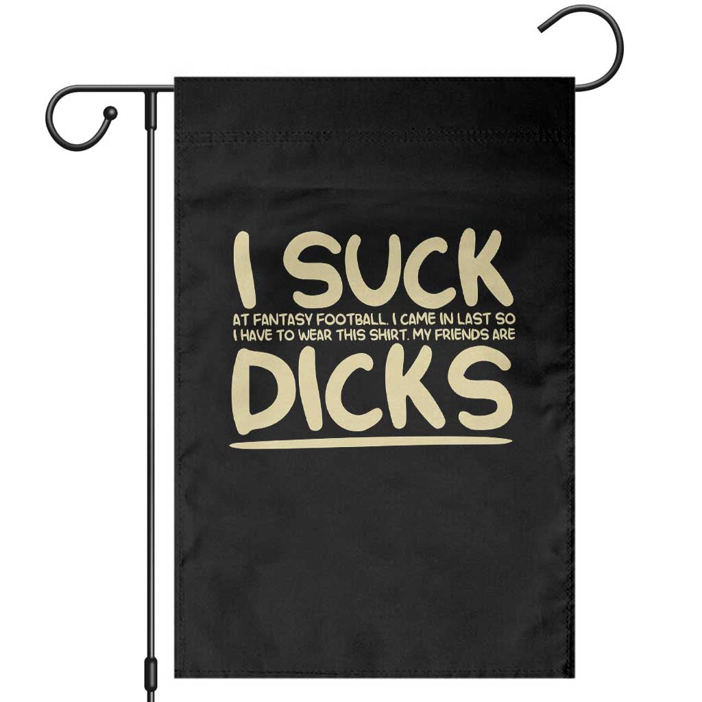 I Suck At Fantasy Football Garden Flag Funny My Friends Are Draft Party Commish FFL - Wonder Print Shop