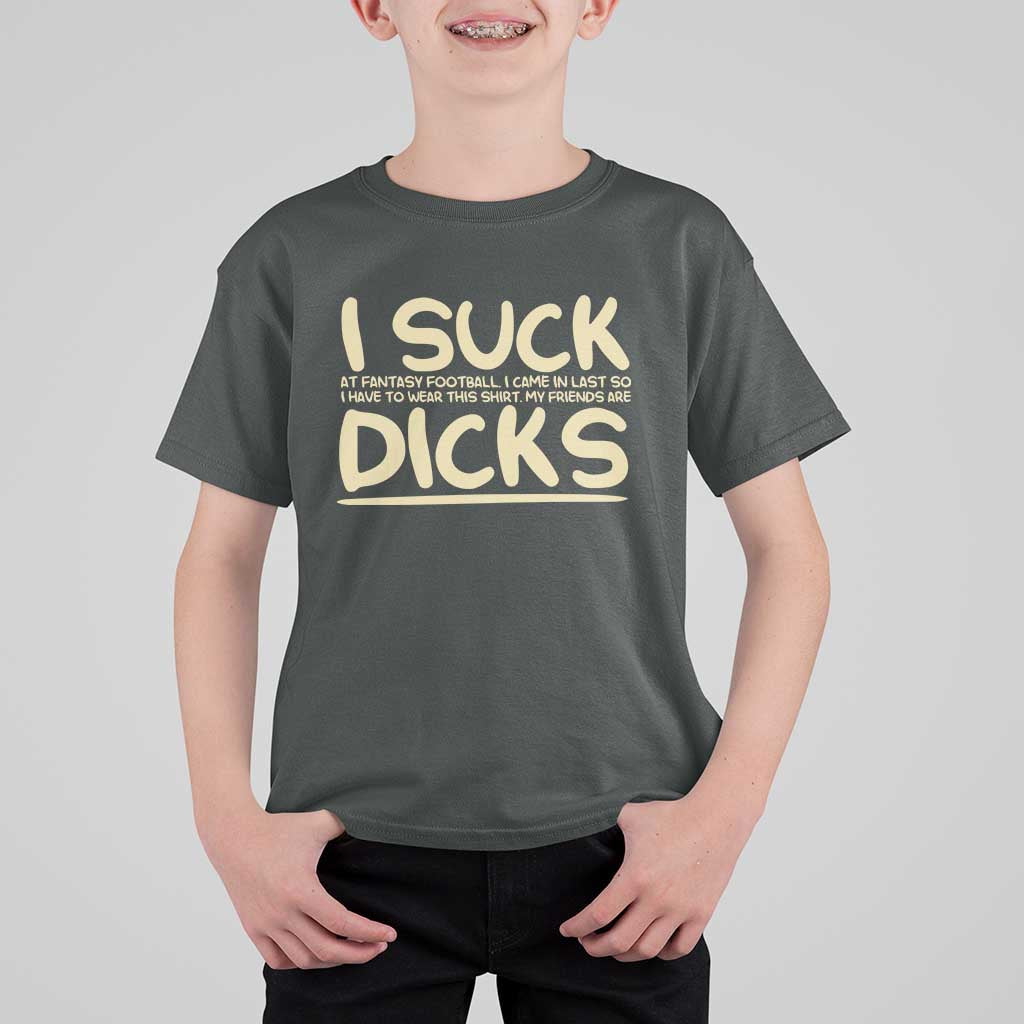 I Suck At Fantasy Football T Shirt For Kid Funny My Friends Are Draft Party Commish FFL - Wonder Print Shop