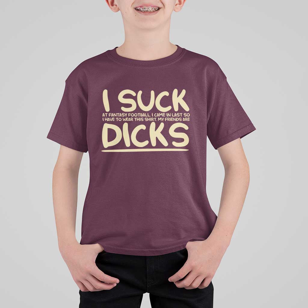 I Suck At Fantasy Football T Shirt For Kid Funny My Friends Are Draft Party Commish FFL - Wonder Print Shop