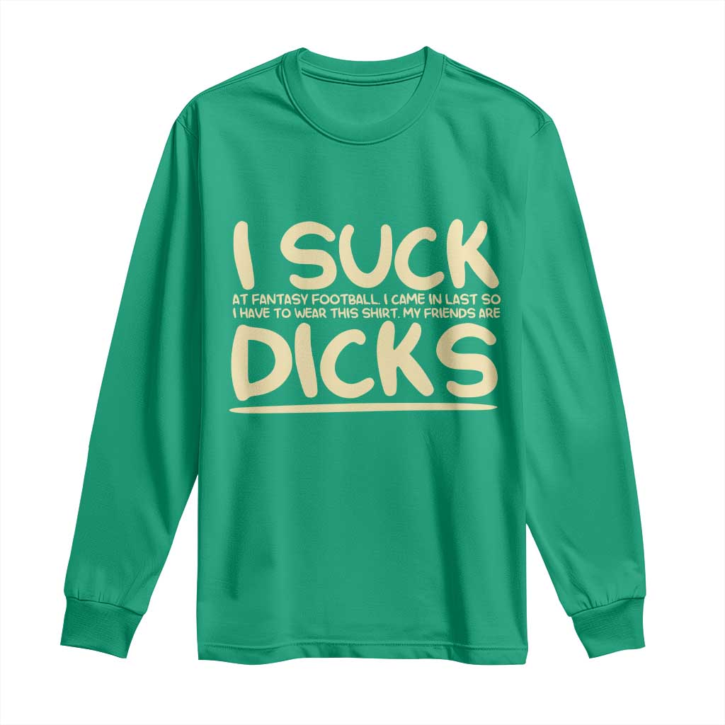 I Suck At Fantasy Football Long Sleeve Shirt Funny My Friends Are Draft Party Commish FFL - Wonder Print Shop