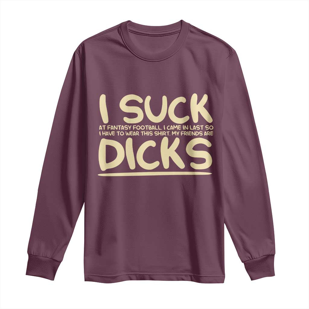 I Suck At Fantasy Football Long Sleeve Shirt Funny My Friends Are Draft Party Commish FFL - Wonder Print Shop