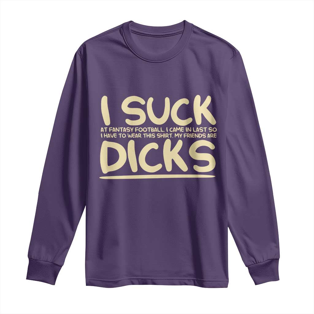 I Suck At Fantasy Football Long Sleeve Shirt Funny My Friends Are Draft Party Commish FFL - Wonder Print Shop